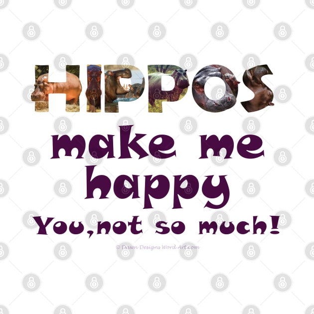 Hippos make me happy, you not so much - wildlife oil painting word art by DawnDesignsWordArt