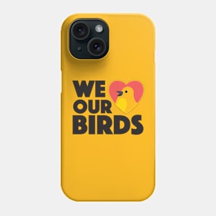 We Love Our Birds Phone Case