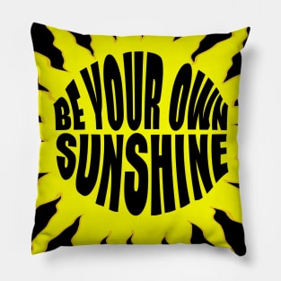 BE YOUR OWN SUNSHINE Pillow