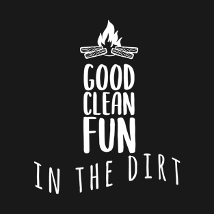 Good Clean Fun In The Dirt  - Outdoor Adventure Best Funny Wildlife Gift Ideas For Mens Dad Activity Womens Family Life Holidays Inspired Sayings For Earth Day T-Shirt