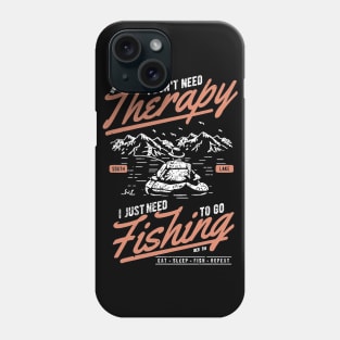 I Don't Need Therapy I Just Need Fishing Phone Case