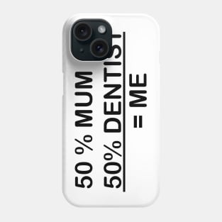 I AM 50% MUM & 50% DENTIST Phone Case