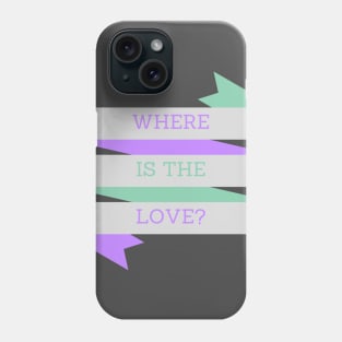 Where is the Love? Phone Case