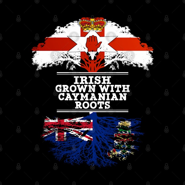 Northern Irish Grown With Caymanian Roots - Gift for Caymanian With Roots From Cayman Islands by Country Flags