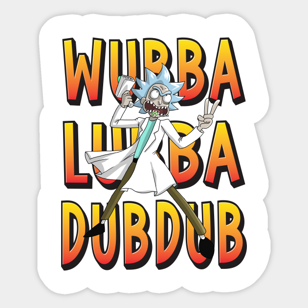 Wubba Lubba Dub Dub Rick Sanchez Rick And Morty Wubba Lubba Dub Dub Rick Sanchez Sticker Teepublic