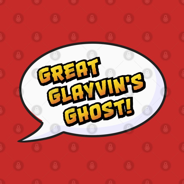 GREAT GLAYVIN'S GHOST by Padzilla Designs