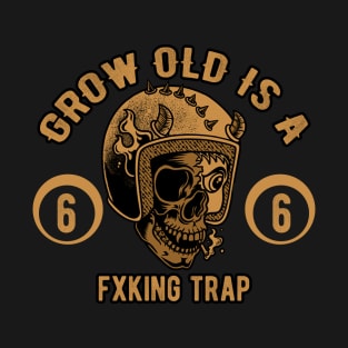 Grow Old Is a Trap T-Shirt