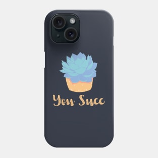 You Succ! Phone Case