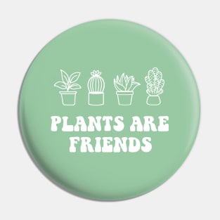 Plants are friends Pin