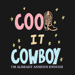 Cool It Cowboy I'm Already Anxious Enough T-Shirt