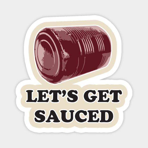 Let's get SAUCED! Funny friendsgiving, Thanksgiving, Christmas holiday Magnet by Shana Russell