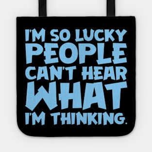 I'm So Lucky People Can't Hear What I'm Thinking Tote