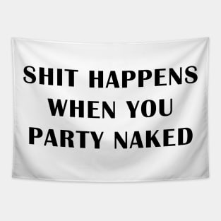 Shit Happens When You Party Naked Tapestry