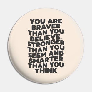 You Are Braver Than You Believe Stronger Than You Seem and Smarter Than You Think in Black and White Pin