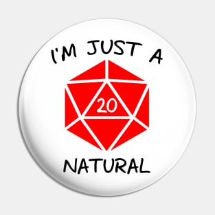 I'm Just A Natural D20 (Black Text) Pin