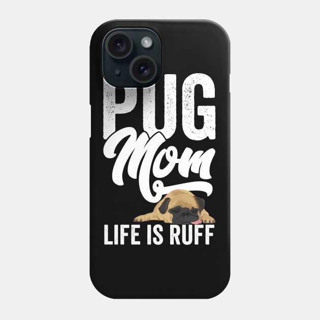 Pug - Pug Mom Life Is Ruff Phone Case by Kudostees