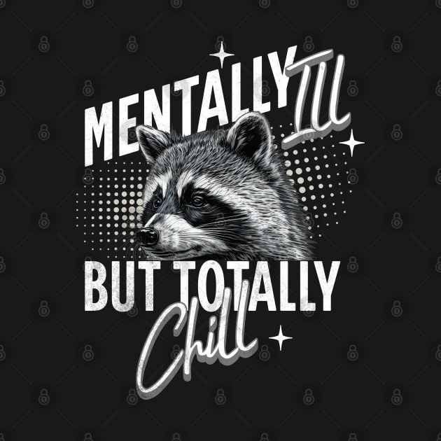 Mentally Ill But Totally Chill Racoon by alcoshirts