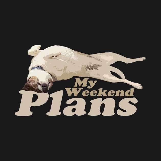 My Weekend Plans - Dog by RS