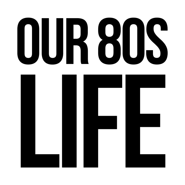 Choose Our 80's Life by Our 80s Life