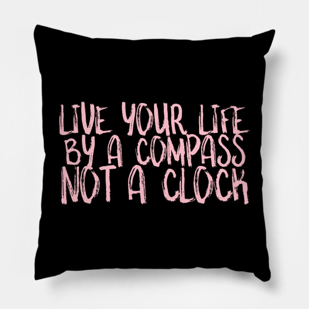 Live your life by a Compass not a clock Pillow by crazytshirtstore