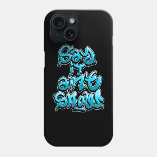 Say it aint snow! Phone Case