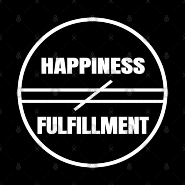 Happiness Does Not Equal Fulfillment Motivational And Insipirational Art Typography Quote by Living Emblem