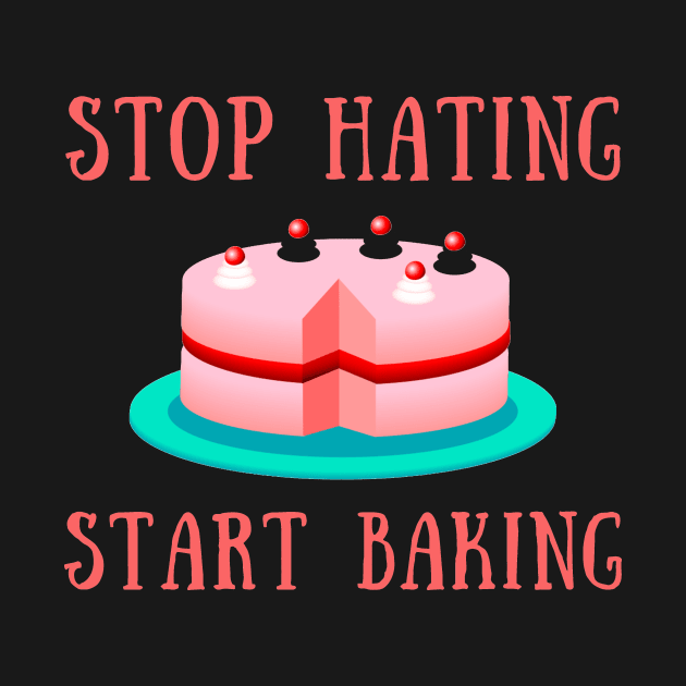 Stop hating start baking by IOANNISSKEVAS