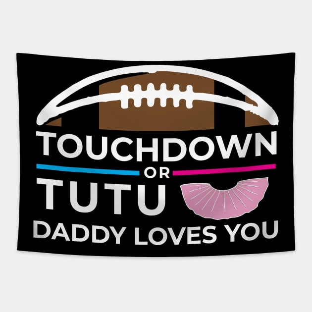 Mens Touchdown or Tutus Gender Reveal graphic Daddy Loves You Baby print Tapestry by biNutz