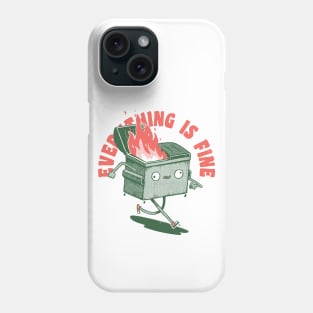 Everything Is Fine Dumpster On Fire Funny Quote Burnning Phone Case