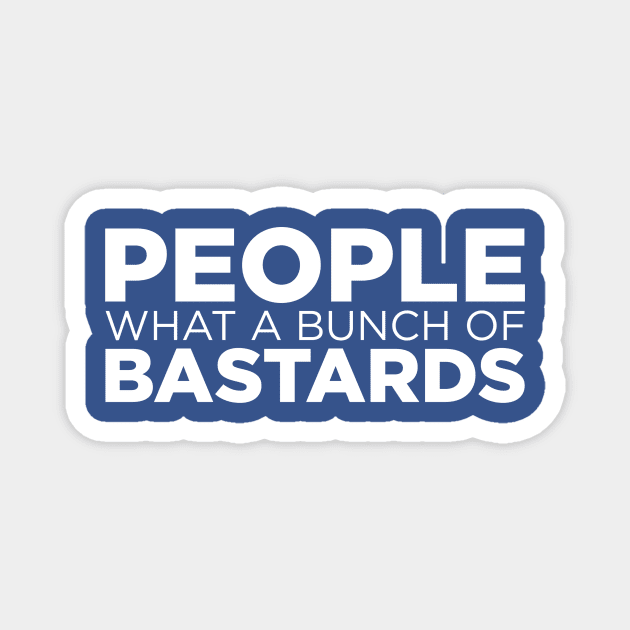 People what a bunch of bastards Magnet by e2productions