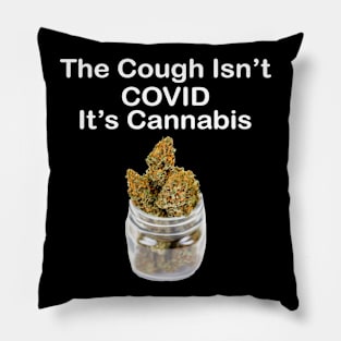 The Cough Isn't COVID It's Cannabis - Design 4 Pillow
