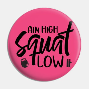 Aim high squat low Pin