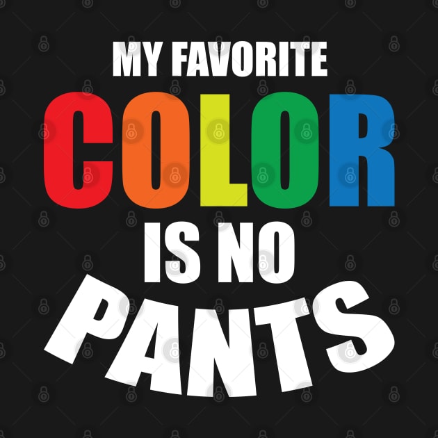 my favorite color is no pants by teestaan