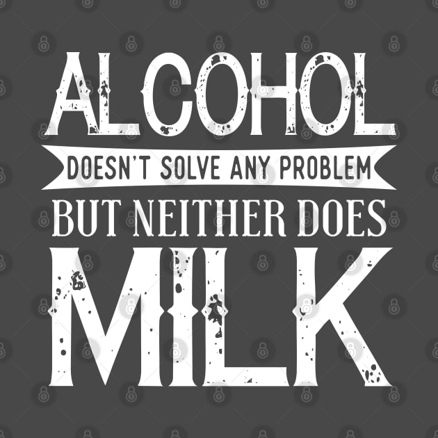 Alcohol Doesn't Solve Any Problem by kimmieshops