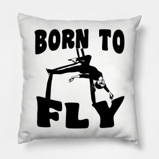 Born To Fly - Aerialist, Acrobat Pillow