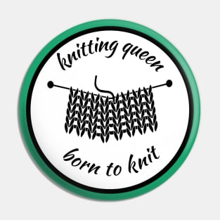 Knitting queen born to knit Pin