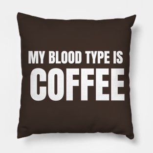 My Blood Type is Coffee Pillow