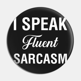 I Speak Fluent Sarcasm Pin