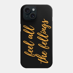 Feel all the Feeling - motivational and inspirational quotes Phone Case