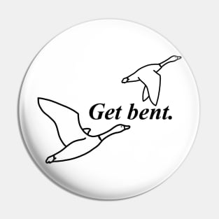 Get Bent Geese Pin