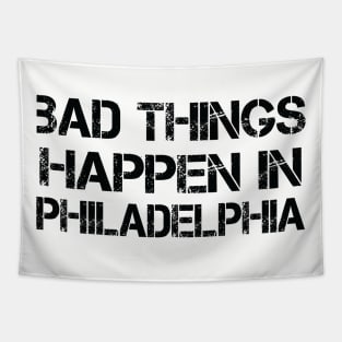 Bad Things Happen In Philadelphia bad things happen bad things trump Tapestry