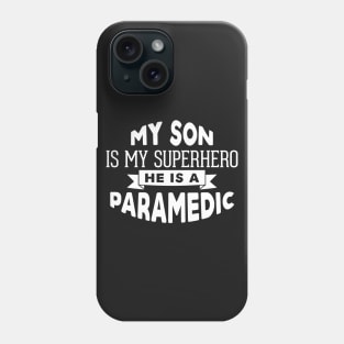 My Son is My Superhero, He is a Paramedic Phone Case