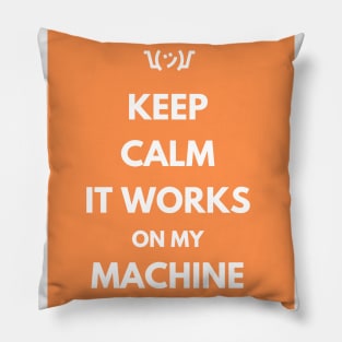 Keep Calm It Works On My Machine Pillow