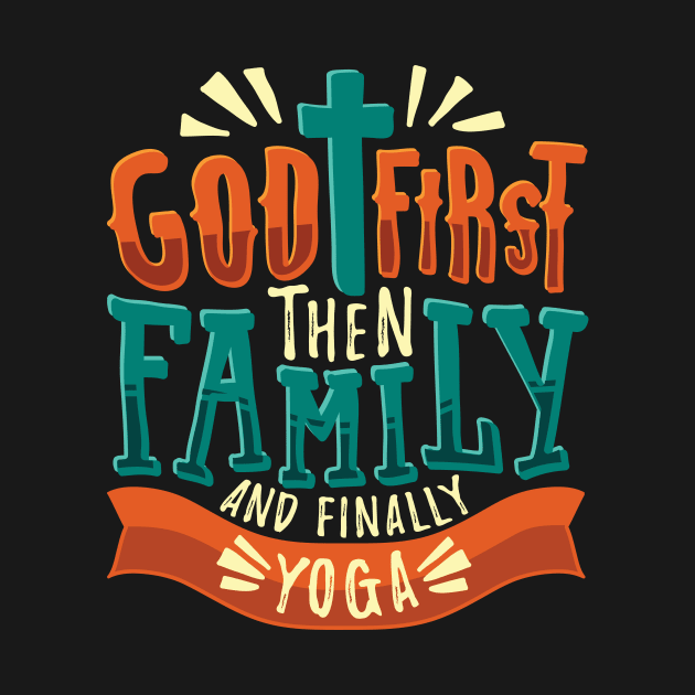 God First Then Family And Finally Yoga by Dolde08