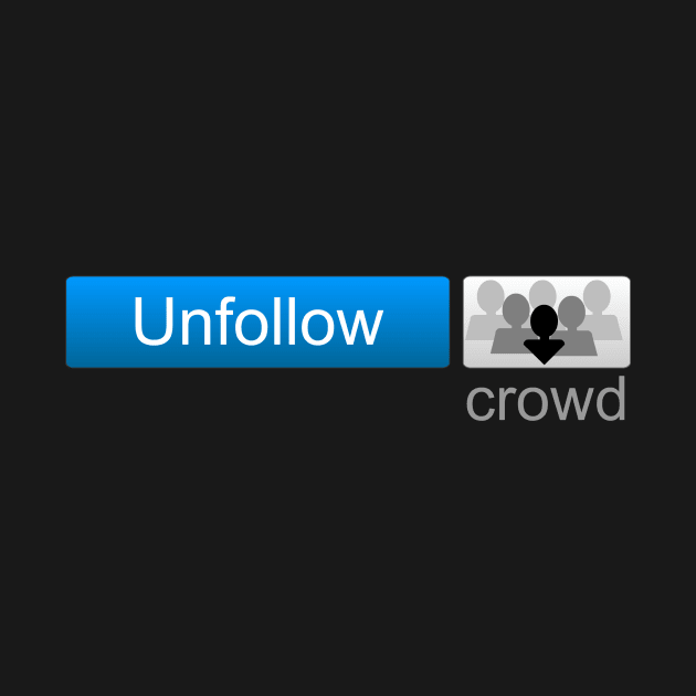 Unfollow Crowd by hereiamagain