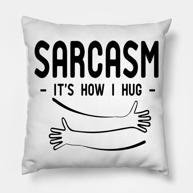 sarcasm it's how i hug Pillow by good day store