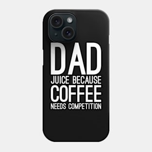 Dad juice because coffee needs compilation Phone Case