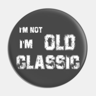 im not old im a classic Pin