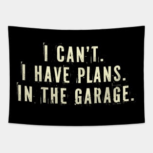 I Cant I Have Plans In The Garage -  Car Mechanic Gift Idea Tapestry