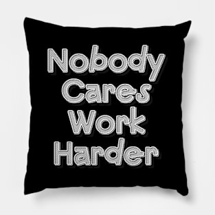 Nobody Cares Work Harder Pillow